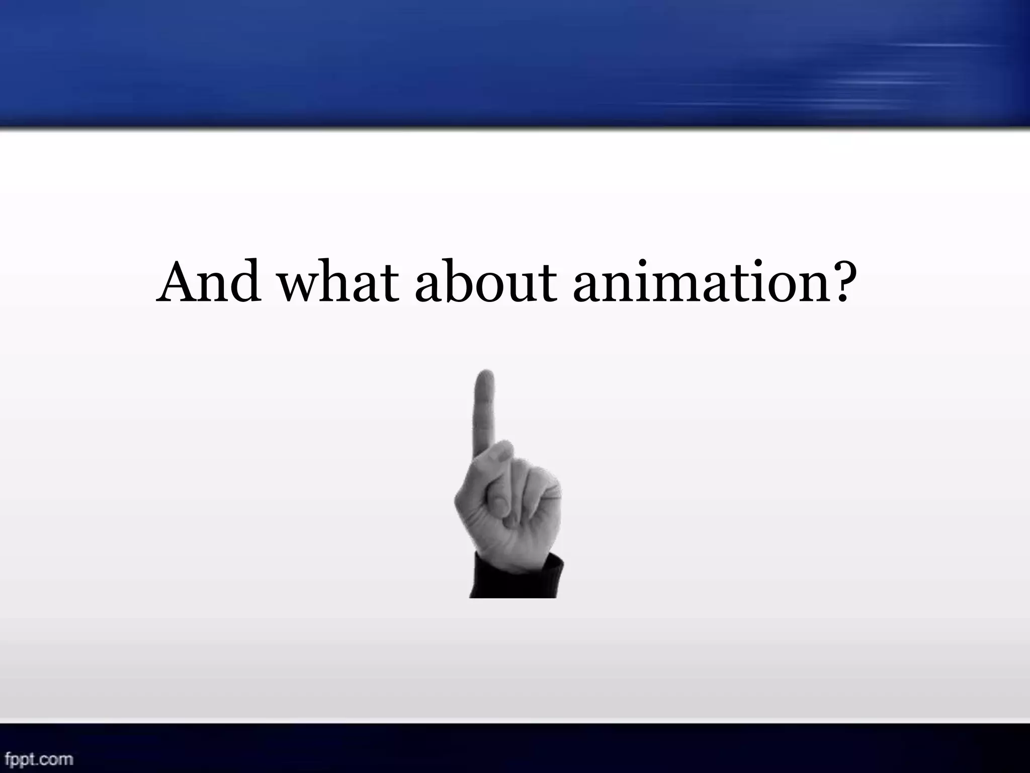 And what about animation?
 