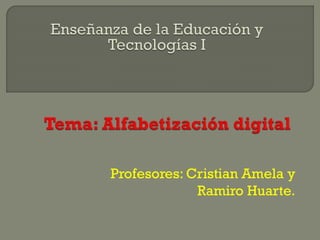 Profesores: Cristian Amela y
Ramiro Huarte.
 