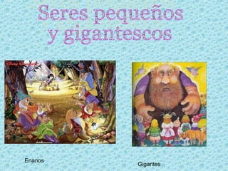 Enanos
         Gigantes
 