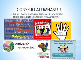 CONSEJO ALUMNAS!!!!
• PARA LLEVAR A CABO UNA BUENA CURSADA DEBEN
TENER EN CUENTA LOS SIGUIENTES ASPECTOS:
 