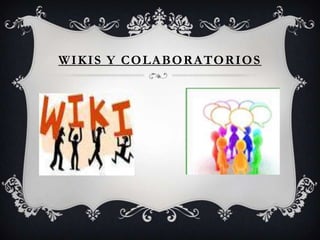 W I K I S Y C O L A B O R A TO R I O S
 