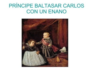 PRÍNCIPE BALTASAR CARLOS CON UN ENANO