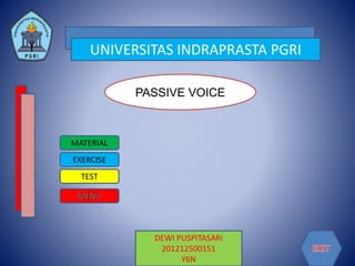 UNIVERSITAS INDRAPRASTA PGRI
DEWI PUSPITASARI
201212500151
Y6N
PASSIVE VOICE
TEST
EXERCISE
MATERIAL
 