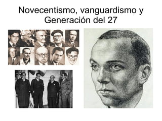 Novecentismo, vanguardismo y
Generación del 27

 