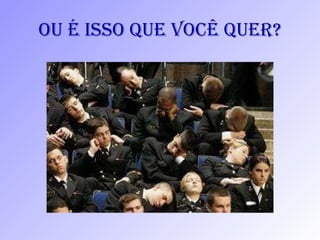 Ou é isso que você quer? 