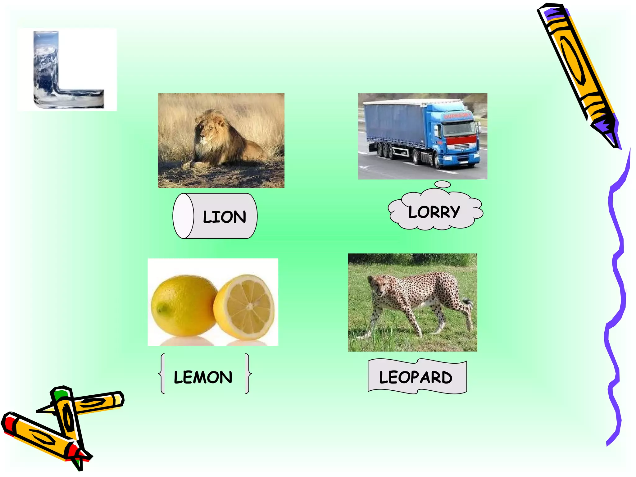 LION LORRY LEMON LEOPARD