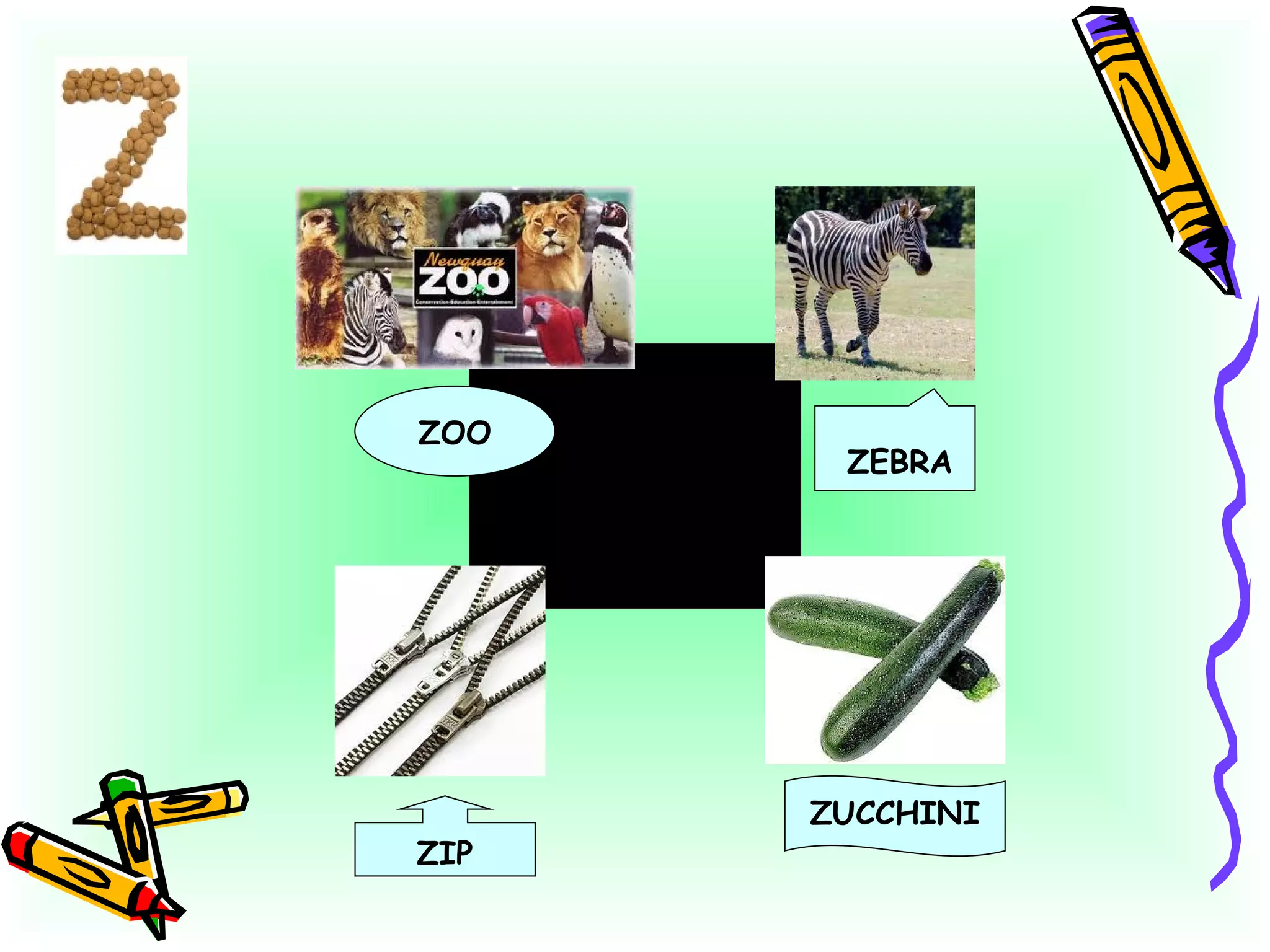 ZEBRA ZIP ZUCCHINI ZOO