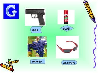 GUN GLUE GRAPES GLASSES 