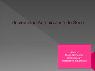 Alumno
Diego Hernández
Ci:18.356.327
Relaciones Industriales
 