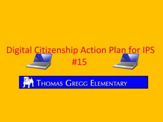 Digital Citizenship Action Plan for IPS
                  #15
 
