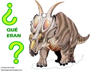 QUÉ ERAN La Ciencia de la Vida http://biogeocarlos.blogspot.com 