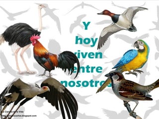 Y hoy viven entre nosotros La Ciencia de la Vida http://biogeocarlos.blogspot.com 