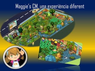 Maggie’s CM, una experiència diferent
 