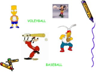 VOLEYBALL BASEBALL 