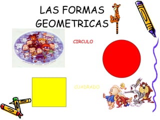 LAS FORMAS GEOMETRICAS CIRCULO CUADRADO 