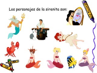 Los personajes de la sirenita son: 