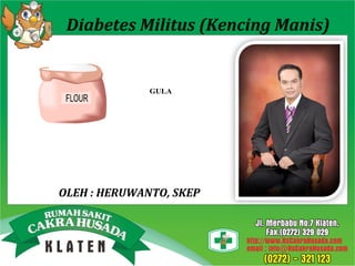 Diabetes Militus (Kencing Manis)

GULA

OLEH : HERUWANTO, SKEP

 