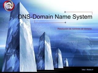 Utec - Redes II DNS-Domain Name System  Resolución de nombres de dominio 