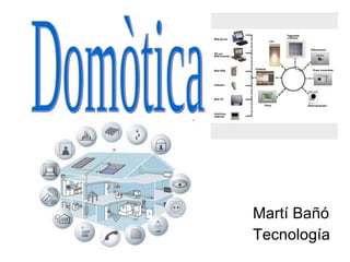 Martí Bañó Tecnología Domòtica  