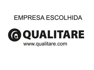 EMPRESA ESCOLHIDA
www.qualitare.com
 