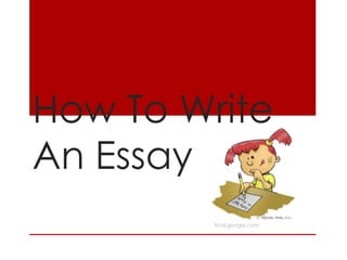 How To Write
An Essay
         Knol.google.com
 