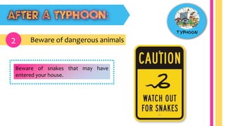 Beware of dangerous animals2
Beware of snakes that may have
entered your house.
 
