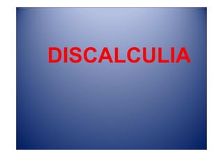 DISCALCULIA
 