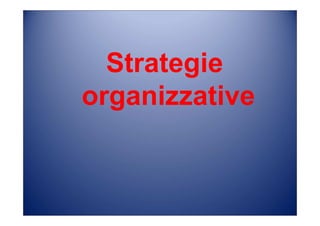 Strategie
organizzative
 