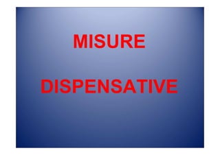 MISURE
DISPENSATIVE
 