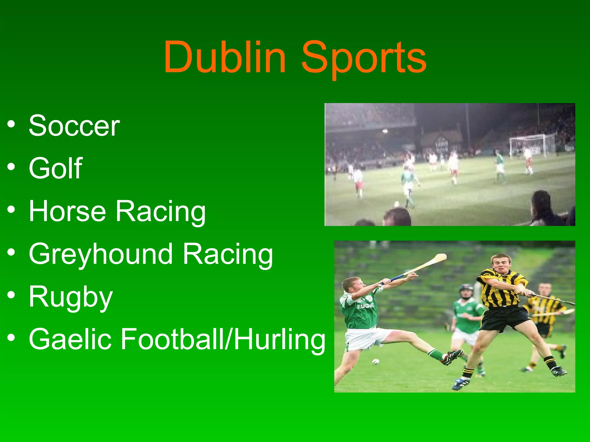 Dublin Sports Soccer Golf Horse Racing Greyhound Racing Rugby Gaelic Football/Hurling 