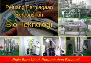 Peluang PerniagaanBerasaskanBio-TeknologiEnjinBaruUntukPertumbuhanEkonomi
