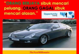 “ORANG BERJAYAsibukmencaripeluang.ORANG GAGALsibukmencarialasan.”TheNextMillionaire