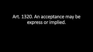 Art. 1320. An acceptance may be
express or implied.
 