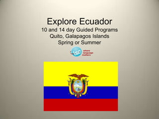 Explore Ecuador10 and 14 day Guided ProgramsQuito, Galapagos IslandsSpring or Summer 