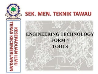 ENGINEERING TECHNOLOGY
FORM 4
TOOLS
 