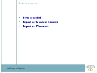 Les conséquences Perte de capital Impact sur le secteur financier Impact sur l’économie 
