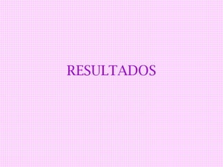 RESULTADOS
 