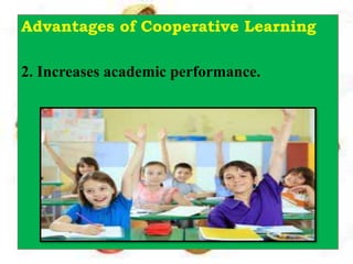 Advantages of Cooperative Learning
2. Increases academic performance.
 