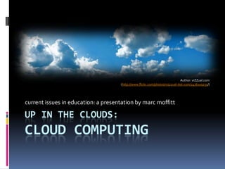 up in the clouds:Cloud computing current issues in education: a presentation by marc moffitt Author: viZZual.com  (http://www.flickr.com/photos/vizzzual-dot-com/2476109235/) 