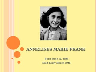 ANNELISES MARIE FRANK  Born June 12, 1929 Died Early March 1945 