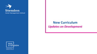 New Curriculum
Updates on Development
 
