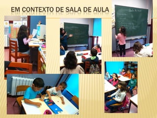 EM CONTEXTO DE SALA DE AULA
 