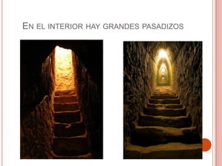 EN EL INTERIOR HAY GRANDES PASADIZOS
 