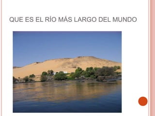 QUE ES EL RÍO MÁS LARGO DEL MUNDO
 
