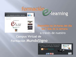 a través de nuestro
   Campus Virtual de
Formación MundoSigno
 
