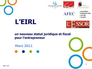 L’EIRL un nouveau statut juridique et fiscal  pour l’entrepreneur Mars 2011 Vers.1.03 AFEC 