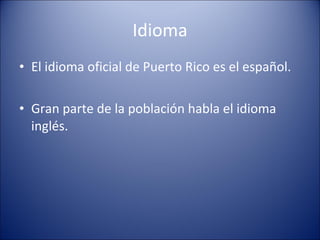 Idioma El idioma oficial de Puerto Rico es el español. Gran parte de la población habla el idioma inglés. 