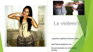 Jaqueline stephania Álvarez castro 
Jaky15alvarez@gmail.com 
4to secretariado con orientación 
jurídica 
 