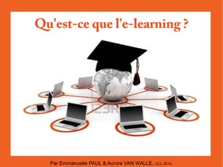 Qu'est-ce que l'e-learning ?

Par Emmanuelle PAUL & Aurore VAN WALLE, UCL 2014.

 