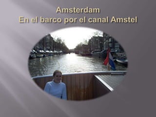 AmsterdamEn el barcopor el canal Amstel 